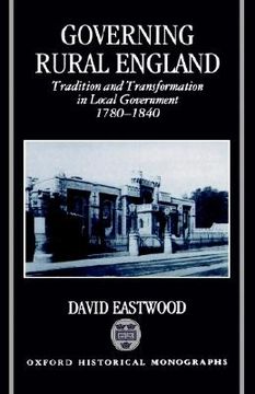 portada governing rural england: tradition and transformation in local government 1780-1840 (en Inglés)
