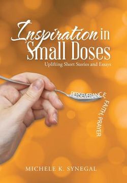 portada Inspiration in Small Doses: Uplifting Short Stories and Essays (en Inglés)