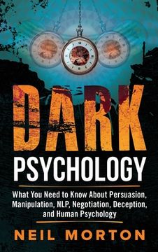 portada Dark Psychology: What You Need to Know About Persuasion, Manipulation, NLP, Negotiation, Deception, and Human Psychology (en Inglés)