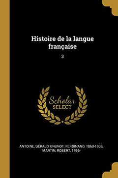 portada Histoire de la Langue Française: 3 (en Francés)