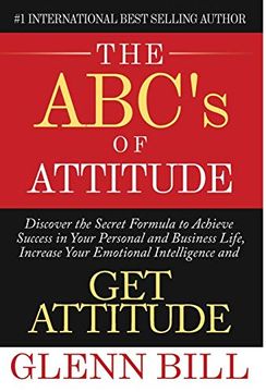 portada The Abc's of Attitude: Discover Your Secret Formula to Achieve Success in Your Personal and Business Life, Increase Your Emotional Intelligence and get Attitude! (Attitude is Everything) (en Inglés)