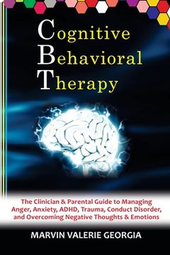 portada CBT - Cognitive Behavioral Therapy: The Clinician & Parental Guide to Managing Anger, Anxiety, ADHD, Trauma, Conduct Disorder, and Overcoming Negative (en Inglés)