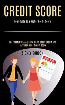 portada Credit Score: Successful Strategies to Build Great Credit and Increase Your Credit Score (Your Guide to a Higher Credit Score) (en Inglés)