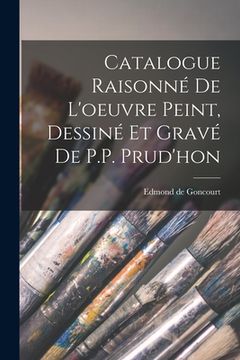 portada Catalogue Raisonné de l'oeuvre peint, Dessiné et gravé de P.P. Prud'hon (en Francés)