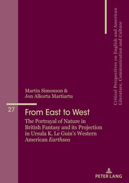 portada From East to West: The Portrayal of Nature in British Fantasy and its Projection in Ursula K. Le Guin's Western American "Earthsea" (in English)