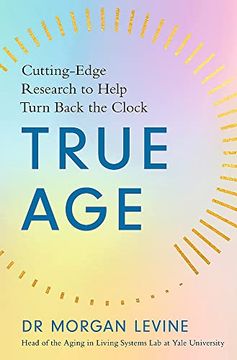 portada True Age: Cutting Edge Research to Help Turn Back the Clock