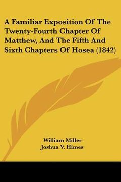 portada a familiar exposition of the twenty-fourth chapter of matthew, and the fifth and sixth chapters of hosea (1842) (en Inglés)