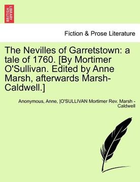 portada the nevilles of garretstown: a tale of 1760. [by mortimer o'sullivan. edited by anne marsh, afterwards marsh-caldwell.] vol. iii. (en Inglés)