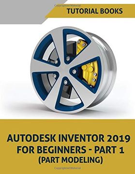 portada Autodesk Inventor 2019 for Beginners - Part 1: Part Modeling (en Inglés)