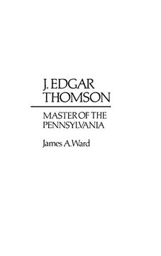 portada J. Edgar Thomson: Master of the Pennsylvania (Contributions in Economics & Economic History)