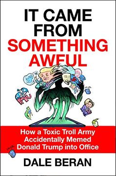 portada It Came From Something Awful: How a Toxic Troll Army Accidentally Memed Donald Trump Into Office (in English)