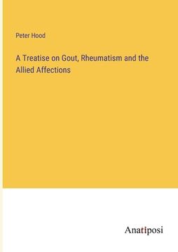 portada A Treatise on Gout, Rheumatism and the Allied Affections (en Inglés)