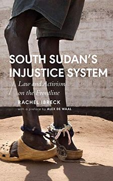 portada South Sudan’S Injustice System: Law and Activism on the Frontline (African Arguments) (en Inglés)