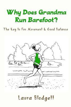 portada Why Does Grandma Run Barefoot?: The Key to Fun Movement and Good Balance (in English)