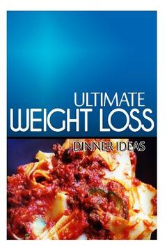 portada Ultimate Weight Loss - Dinner Ideas: Ultimate Weight Loss Cookbook (en Inglés)