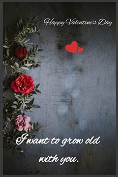 portada I Want to Grow old With You: Happy Valentine's day (en Inglés)