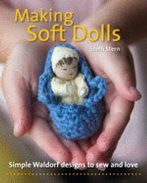 portada Making Soft Dolls: Simple Waldorf Designs to sew and Love (Crafts and Family Activities) (en Inglés)