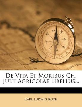 portada de Vita Et Moribus Ch. Julii Agricolae Libellus... (en Alemán)