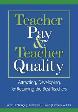 portada teacher pay & teacher quality: attracting, developing, & retaining the best teachers (en Inglés)
