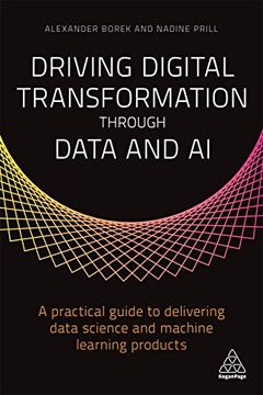 portada Driving Digital Transformation Through Data and ai: A Practical Guide to Delivering Data Science and Machine Learning Products