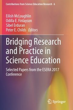 portada Bridging Research and Practice in Science Education: Selected Papers from the Esera 2017 Conference (en Inglés)