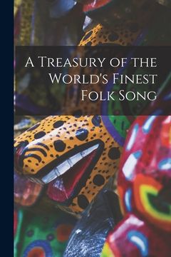 portada A Treasury of the World's Finest Folk Song (en Inglés)