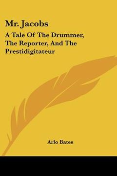 portada mr. jacobs: a tale of the drummer, the reporter, and the prestidigitateur (en Inglés)