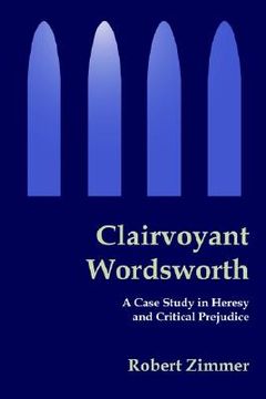 portada clairvoyant wordsworth: a case study in heresy and critical prejudice