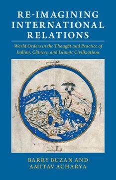 portada Re-Imagining International Relations: World Orders in the Thought and Practice of Indian, Chinese, and Islamic Civilizations (in English)