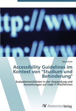 portada Accessibility Guidelines im Kontext von "Studium und Behinderung": Evaluationsrichtlinien in der Anwendung und Auswirkungen auf reale IT-Plattformen