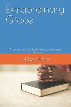 portada Extraordinary Grace: A conversation on Paul's letter to the Roman Christians (en Inglés)