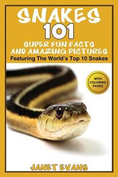 portada Snakes: 101 Super Fun Facts And Amazing Pictures - (Featuring The World's Top 10 Snakes With Coloring Pages)