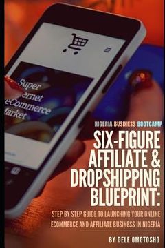 portada Nigerian Business Bootcamp: Six-Figure E-Commerce & Affiliate Blueprint: Step by Step Guide to Launching Your Online Dropshipping and Affiliate Bu (in English)