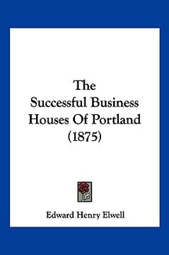 portada the successful business houses of portland (1875) (en Inglés)