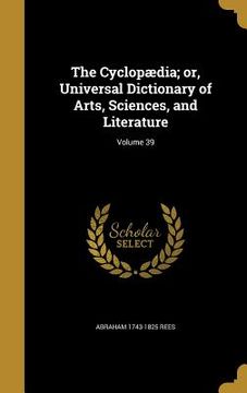 portada The Cyclopædia; or, Universal Dictionary of Arts, Sciences, and Literature; Volume 39