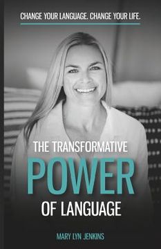 portada The Transformative Power of Language: Change Your Language. Change Your Life.