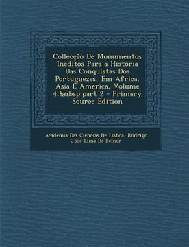 portada Colleccao de Monumentos Ineditos Para a Historia Das Conquistas DOS Portuguezes, Em Africa, Asia E America, Volume 4, Part 2 (en Portugués)