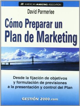 portada Como Preparar un Plan de Marketing: Desde la Fijacion de Objetivo s y Formulacion de Previsiones a la Presentacion y Control del Plan