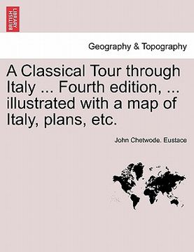 portada a classical tour through italy ... fourth edition, ... illustrated with a map of italy, plans, etc. (in English)