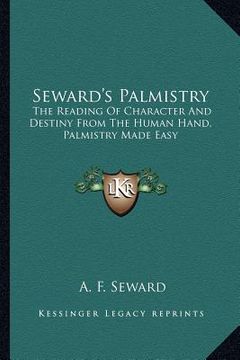portada seward's palmistry: the reading of character and destiny from the human hand, palmistry made easy