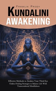portada Kundalini Awakening: Effective Methods to Awaken Your Third Eye (Chakra Healing Strategies to Balance Life With Transcendental Mindfulness) (in English)
