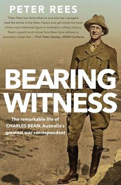 portada Bearing Witness: The Remarkable Life of Charles Bean, Australia's Greatest War Correspondent