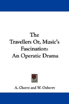 portada the travellers or, music's fascination: an operatic drama (in English)
