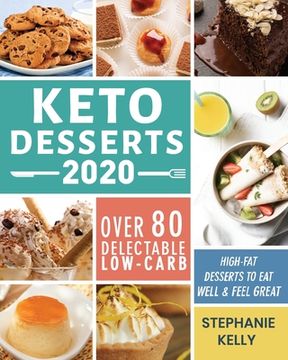 portada Keto Desserts 2020: Over 80 Delectable Low-Carb, High-Fat Desserts to Eat Well & Feel Great (en Inglés)