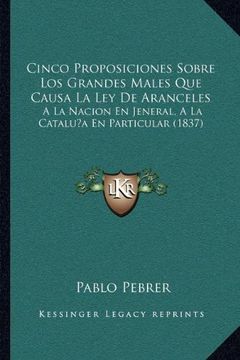 portada Cinco Proposiciones Sobre los Grandes Males que Causa la ley de Aranceles: A la Nacion en Jeneral, a la Cataluna en Particular (1837)