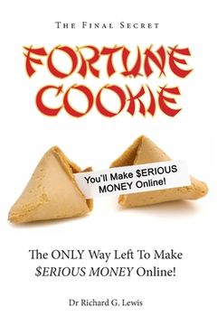 portada Fortune Cookie: The Final Secret (The ONLY Way Left to Make $ERIOUS MONEY Online!) (en Inglés)