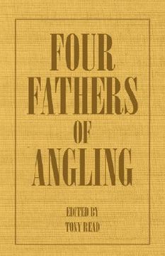 portada four fathers of angling - biographical sketches on the sporting lives of izaak walton, charles cotton, thomas tod stoddart & john younger (en Inglés)