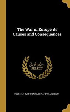 portada The War in Europe its Causes and Consequences (en Inglés)