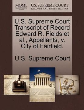 portada u.s. supreme court transcript of record edward r. fields et al., appellants, v. city of fairfield. (en Inglés)