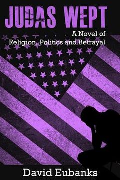 portada Judas Wept: A Novel of Religion, Politics and Betrayal (en Inglés)